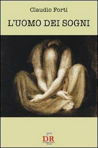 L' uomo dei sogni - Claudio Forti - Libro Di Renzo Editore 2007, Teatro | Libraccio.it
