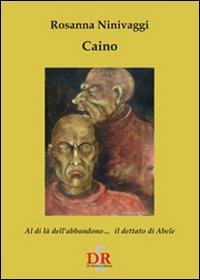 Caino. Il dettato di Abele al di là dell'abbandono - Rosanna Ninivaggi - Libro Di Renzo Editore 2007, Arcobaleno | Libraccio.it