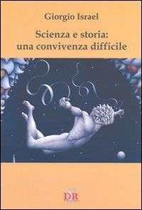 Scienza e storia: una convivenza difficile - Giorgio Israel - Libro Di Renzo Editore 2007, I dialoghi | Libraccio.it