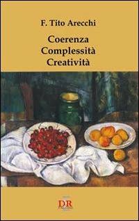 Coerenza. Complessità. Creatività - Fortunato Tito Arecchi - Libro Di Renzo Editore 2008, I dialoghi | Libraccio.it