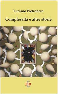Complessità e altre storie - Luciano Pietronero - Libro Di Renzo Editore 2007, I dialoghi | Libraccio.it