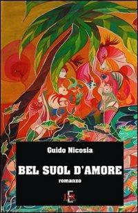 Bel suol d'amore - Guido Nicosia - Libro Di Renzo Editore 2008, Narrativa | Libraccio.it