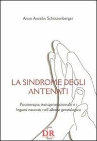 La sindrome degli antenati. Psicoterapia trans-generazionale e i legami nascosti nell'albero genealogico - Anne Ancelin Schützenberger - Libro Di Renzo Editore 2004, Psiche | Libraccio.it