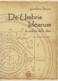 De umbris idearum. Le ombre delle idee - Giordano Bruno - Libro Di Renzo Editore 2008, Arcobaleno | Libraccio.it
