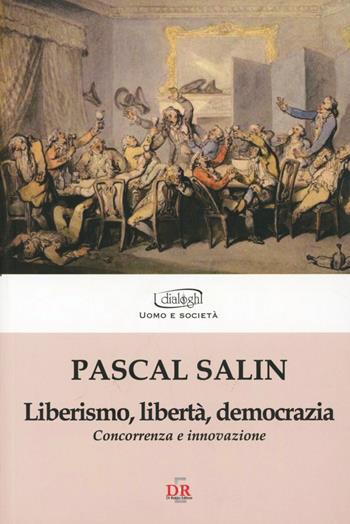 Liberismo, libertà, democrazia - Pascal Salin - Libro Di Renzo Editore 2008, I dialoghi | Libraccio.it