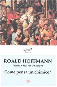 Come pensa un chimico? - Roald Hoffman - Libro Di Renzo Editore 2009, I dialoghi | Libraccio.it