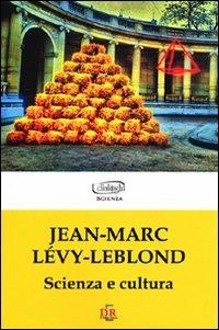 Scienza e cultura - Jean-Marc Lévy-Leblond - Libro Di Renzo Editore 2010 | Libraccio.it