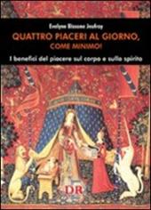 Quattro piaceri al giorno, come minimo! I benefici del piacere sul corpo e sullo spirito