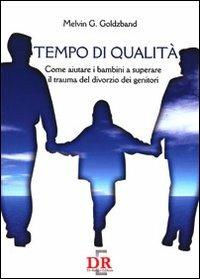 Tempo di qualità. Come aiutare i bambini a superare il trauma del divorzio dei genitori - Melvin G. Goldzband - Libro Di Renzo Editore 2009, Psiche | Libraccio.it