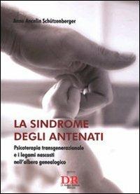 La sindrome degli antenati. Psicoterapia trans-generazionale e i legami nascosti nell'albero genealogico - Anne Ancelin Schützenberger - Libro Di Renzo Editore 2016, Psiche | Libraccio.it