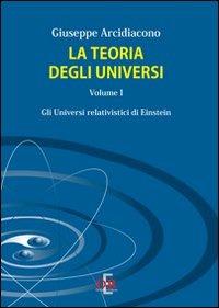 La teoria degli universi. Vol. 1: Gli universi di Eistein. - Giuseppe Arcidiacono - Libro Di Renzo Editore 2010, Arcobaleno | Libraccio.it