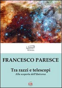 Tra razzi e telescopi. Alla scoperta dell'universo - Francesco Paresce - Libro Di Renzo Editore 2011, I dialoghi | Libraccio.it