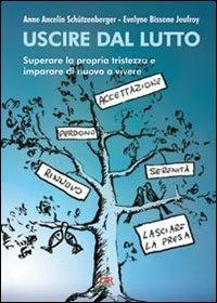 Uscire dal lutto. Superare la propria tristezza e imparare di nuovo a vivere - Anne Ancelin Schützenberger, Evelyne Bissone Jeufroy - Libro Di Renzo Editore 2011, Psiche | Libraccio.it