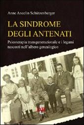 La sindrome degli antenati. Psicoterapia trans-generazionale e i legami nascosti nell'albero genealogico