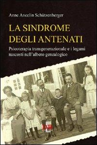La sindrome degli antenati. Psicoterapia trans-generazionale e i legami nascosti nell'albero genealogico - Anne Ancelin Schützenberger - Libro Di Renzo Editore 2011, Psiche | Libraccio.it