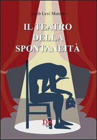 Il teatro della spontaneità - Jacob Levi Moreno - Libro Di Renzo Editore 2011 | Libraccio.it
