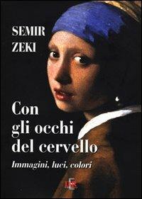 Con gli occhi del cervello. Immagini, luci, colori - Semir Zeki - Libro Di Renzo Editore 2011, I dialoghi | Libraccio.it