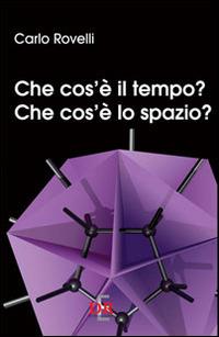 Che cos'è il tempo? Che cos'è lo spazio? - Carlo Rovelli - Libro Di Renzo Editore 2014, I dialoghi | Libraccio.it