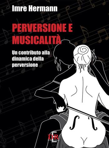 Perversione e musicalità. Un contributo alla dinamica della perversione - Imre Hermann - Libro Di Renzo Editore 2016 | Libraccio.it