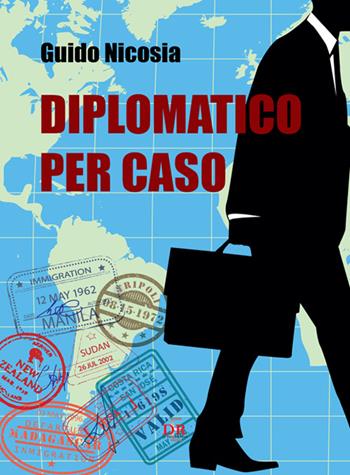 Diplomatico per caso - Guido Nicosia - Libro Di Renzo Editore 2016 | Libraccio.it