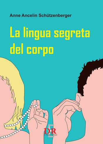 La lingua segreta del corpo - Anne Ancelin Schützenberger - Libro Di Renzo Editore 2017, Psiche | Libraccio.it