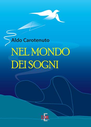 Nel mondo dei sogni - Aldo Carotenuto - Libro Di Renzo Editore 2017, Psiche | Libraccio.it
