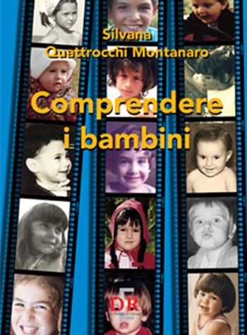 Comprendere i bambini. Sviluppo ed educazione nei primi tre anni di vita - Silvana Quattrocchi Montanaro - Libro Di Renzo Editore 2019, Psiche | Libraccio.it