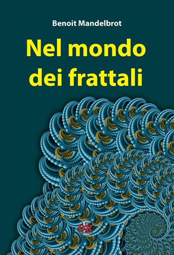 Nel mondo dei frattali - Benoît B. Mandelbrot - Libro Di Renzo Editore 2018 | Libraccio.it