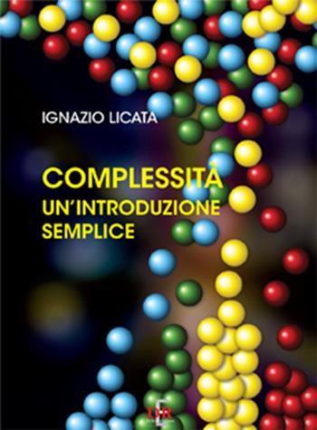 Complessità. Un'introduzione semplice - Ignazio Licata - Libro Di Renzo Editore 2018, Arcobaleno | Libraccio.it