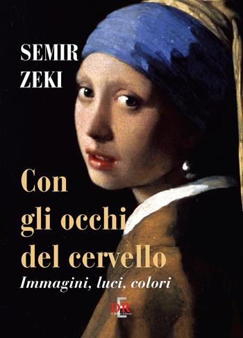 Con gli occhi del cervello. Immagini, luci, colori - Semir Zeki - Libro Di Renzo Editore 2026, I dialoghi | Libraccio.it