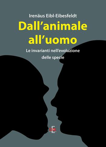 Dall'animale all'uomo. Le invarianti nell'evoluzione delle specie - Irenäus Eibl-Eibesfeldt - Libro Di Renzo Editore 2023, I dialoghi | Libraccio.it