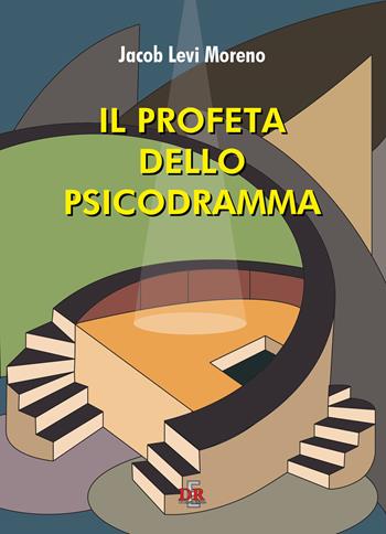 Il profeta dello psicodramma - Jacob Levi Moreno - Libro Di Renzo Editore 2023, Psiche | Libraccio.it