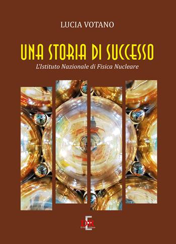 Una storia di successo. L'Istituto Nazionale di Fisica Nucleare - Lucia Votano - Libro Di Renzo Editore 2022, Arcobaleno | Libraccio.it