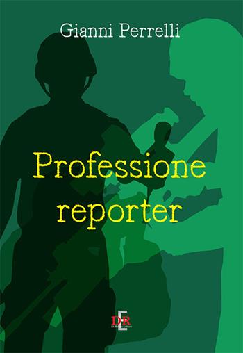 Professione reporter - Gianni Perrelli - Libro Di Renzo Editore 2019, I dialoghi | Libraccio.it