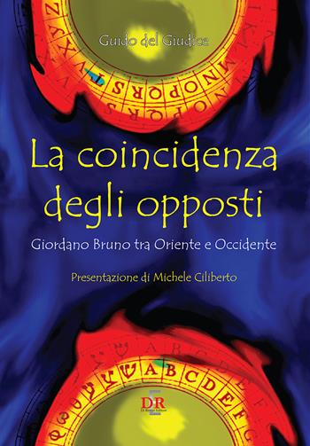 La coincidenza degli opposti. Giordano Bruno tra Oriente e Occidente - Guido Del Giudice - Libro Di Renzo Editore 2019 | Libraccio.it
