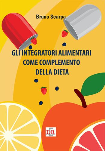 Gli integratori alimentari come complemento della dieta - Bruno Scarpa - Libro Di Renzo Editore 2021, Sanità e normative | Libraccio.it