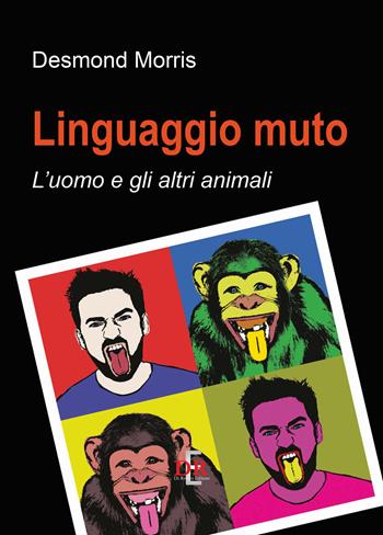 Linguaggio muto. L'uomo e gli altri animali - Desmond Morris - Libro Di Renzo Editore 2024, I dialoghi | Libraccio.it
