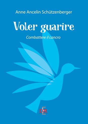 Voler guarire - Anne Ancelin Schützenberger - Libro Di Renzo Editore 2023, Psiche | Libraccio.it