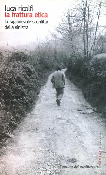 La frattura etica. La ragionevole sconfitta della sinistra - Luca Ricolfi - Libro L'Ancora del Mediterraneo 2002, Le gomene | Libraccio.it