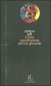 Il furto. La mercificazione dell'età giovanile - Stefano Laffi - Libro L'Ancora del Mediterraneo 1999, Le gomene | Libraccio.it