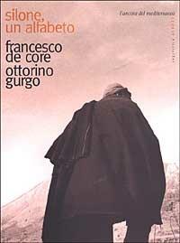 Silone, un alfabeto - Francesco De Core, Ottorino Gurgo - Libro L'Ancora del Mediterraneo 2003, Gli alberi | Libraccio.it