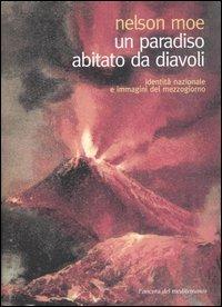 Un paradiso abitato da diavoli. Identità nazionale e immagini del Mezzogiorno - Nelson Moe - Libro L'Ancora del Mediterraneo 2003, Gli alberi | Libraccio.it