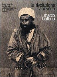 La rivoluzione capovolta. L'Asia centrale tra il crollo dell'impero zarista e la formazione dell'Urss - Marco Buttino - Libro L'Ancora del Mediterraneo 2003, Gli alberi | Libraccio.it