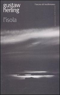 L'isola - Gustaw Herling - Libro L'Ancora del Mediterraneo 2003, Odisseo | Libraccio.it