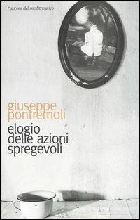 Elogio delle azioni spregevoli - Giuseppe Pontremoli - Libro L'Ancora del Mediterraneo 2003, Odisseo | Libraccio.it