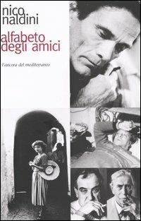 Alfabeto degli amici - Nico Naldini - Libro L'Ancora del Mediterraneo 2004, Odisseo | Libraccio.it