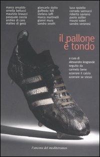 Il pallone è tondo  - Libro L'Ancora del Mediterraneo 2005, Odisseo | Libraccio.it
