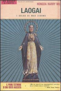 Laogai. I Gulag di Mao Zedong - Hongda H. Wu - Libro L'Ancora del Mediterraneo 2006, Un mondo a parte | Libraccio.it