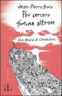 Per cercare fortuna altrove. Una storia di clandestini - Jean-Pierre Boris - Libro L'Ancora del Mediterraneo 2008, Le gomene | Libraccio.it