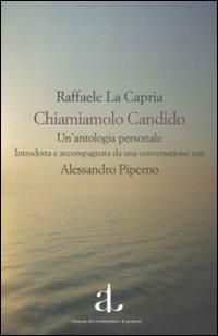 Chiamiamolo Candido - Raffaele La Capria - Libro L'Ancora del Mediterraneo 2008, Le gomene | Libraccio.it